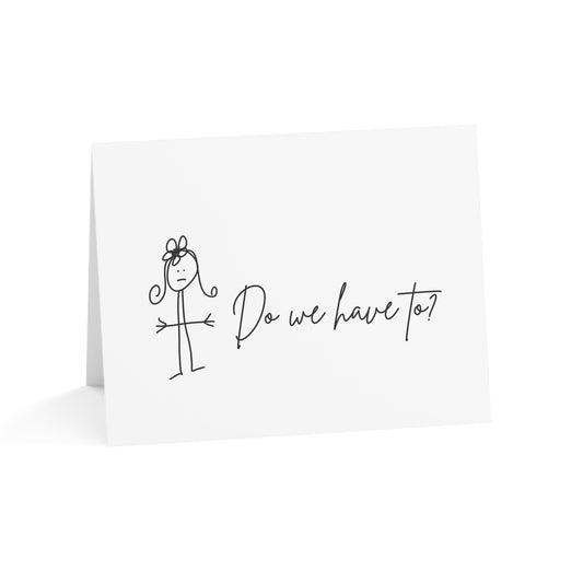 Do We Have To? - Humorous Greeting Cards from ClaireOutThere (1, 10, 30, 50 pcs)