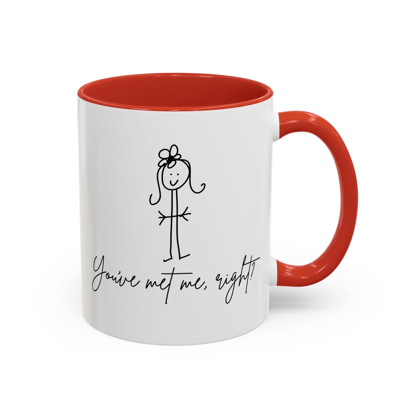 You've Met Me, Right? Coffee Mug by Claire Out There (11, 15oz)