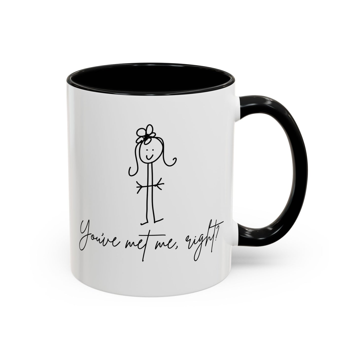 You've Met Me, Right? Coffee Mug by Claire Out There (11, 15oz)